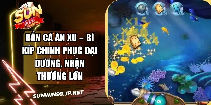 Bắn Cá Ăn Xu