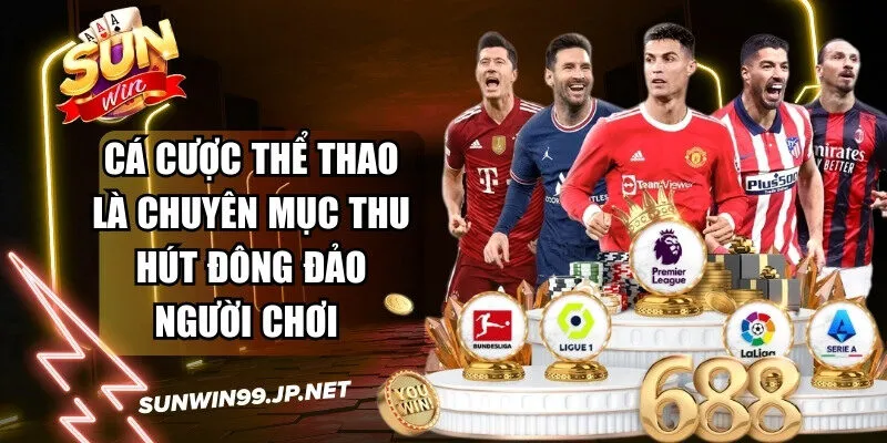 Cá cược thể thao luôn là chuyên mục thu hút đông đảo người chơi 