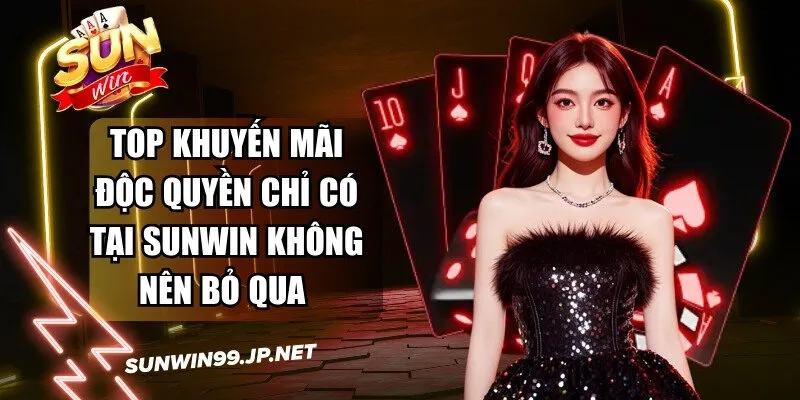 Top các khuyến mãi độc quyền chỉ có tại Sunwin bạn không nên bỏ qua 