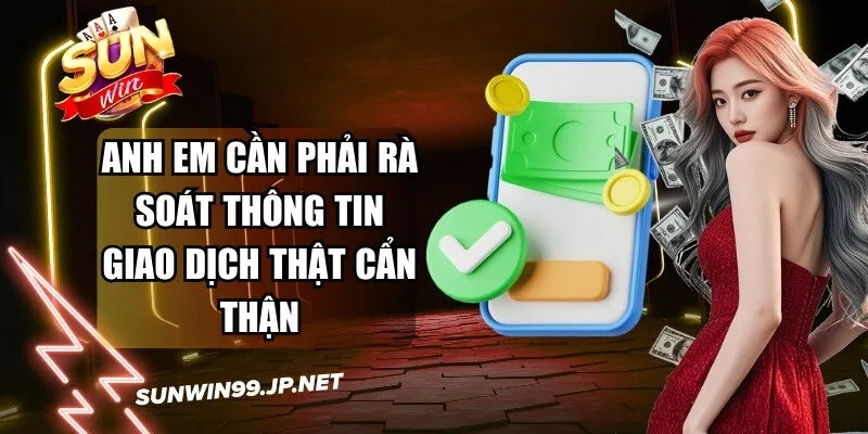 Anh em cần phải rà soát thông tin giao dịch thật cẩn thận
